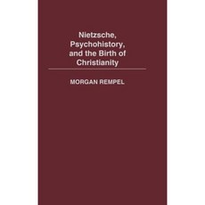 Nietzsche Psychohistory and the Birth of Christianity Hardcover, Praeger