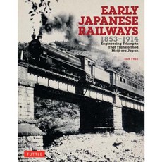 Early Japanese Railways 1853-1914: Engineering Triumphs That Transformed Meiji-Era Japan Paperback, Tuttle Publishing