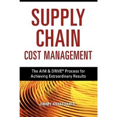 Supply Chain Cost Management: The Aim & Drive Process for Achieving Extraordinary Results Paperback, Amacom