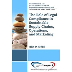 The Role of Legal Compliance in Sustainable Supply Chains Operations and Marketing Paperback, Business Expert Press