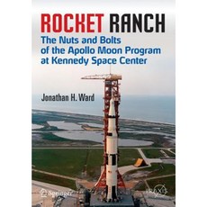Rocket Ranch: The Nuts and Bolts of the Apollo Moon Program at Kennedy Space Center Paperback, Springer