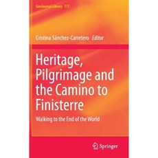 Heritage Pilgrimage and the Camino to Finisterre: Walking to the End of the World Hardcover, Springer