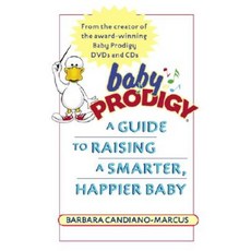 Baby Prodigy: A Guide to Raising a Smarter Happier Baby Paperback, Ballantine Books