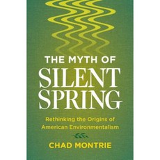 The Myth of Silent Spring: Rethinking the Origins of American Environmentalism Paperback, University of California Press