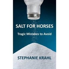 Salt for Horses: Tragic Mistakes to Avoid Paperback, Soulful Creatures LLC