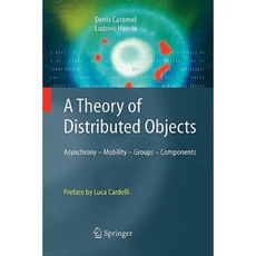 A Theory of Distributed Objects: Asynchrony - Mobility - Groups - Components Paperback, Springer