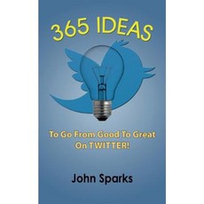 365 Ideas to Go from Good to Great on Twitter! Paperback, Createspace