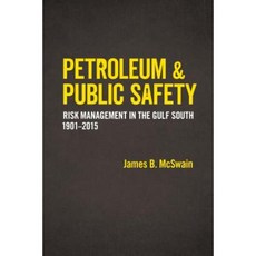 Petroleum and Public Safety: Risk Management in the Gulf South 1901-2015 Hardcover, LSU Press
