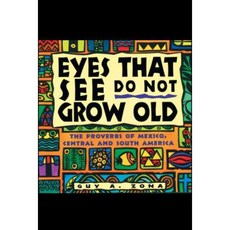 Eyes That See Do Not Grow Old: The Proverbs of Mexico Central and South America Paperback, Touchstone Books
