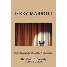 You're Funny! You Should Be a Comedian!: The Stand Up Comedy Survival Guide Paperback, Createspace