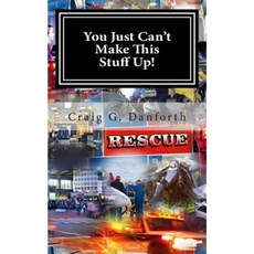 You Just Can't Make This Stuff Up Paperback, Craig G. Danforth