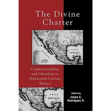 The Divine Charter: Constitutionalism and Liberalism in Nineteenth-Century Mexico Paperback, Rowman & Littlefield Publishers