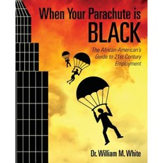 When Your Parachute Is Black: The African American's Guide to 21st Century Employment Paperback, Createspace