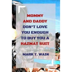 Mommy and Daddy Don't Love You Enough to Buy You a Hazmat Suit Paperback, Futurist Publishing