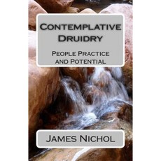Contemplative Druidry: People Practice and Potential Paperback, Createspace