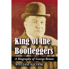King of the Bootleggers: A Biography of George Remus Paperback, McFarland & Company