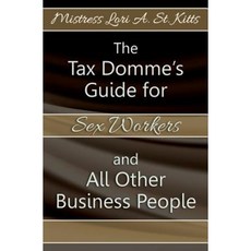 The Tax Domme's Guide for Sex Workers and All Other Business People Paperback, Booksurge Publishing