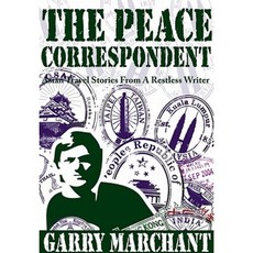 The Peace Correspondent: Asian Travel Stories from a Restless Writer Paperback, Earnshaw Books