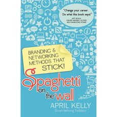 Spaghetti on the Wall: Branding and Networking Methods That Stick Paperback, Woohoo Press
