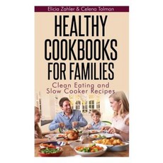 Healthy Cookbooks for Families: Clean Eating and Slow Cooker Recipes Paperback, Webnetworks Inc