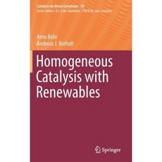 Homogeneous Catalysis with Renewables Hardcover, Springer