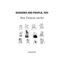 Bankers Are People Too: How Finance Works Paperback, Not Avail