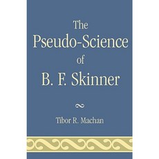 The Pseudo-Science of B. F. Skinner Paperback, University Press of America