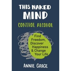 This Naked Mind: Control Alcohol Find Freedom Discover Happiness & Change Your Life Paperback, Avery Publishing Group