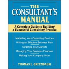 The Consultant's Manual: A Complete Guide to Building a Successful Consulting Practice Paperback, Wiley
