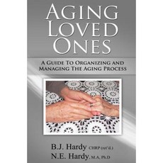 Aging Loved Ones: A Guide to Organizing and Managing the Aging Process Paperback, Hardy Wilson Ink Authors and Publishers
