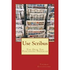 Use Scribus: The Desk Top Publishing Program Paperback, Createspace