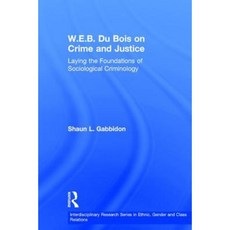 W.E.B. Du Bois on Crime and Justice: Laying the Foundations of Sociological Criminology Hardcover, Routledge