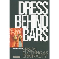 Dress Behind Bars: Prison Clothing as Criminality Paperback, I. B. Tauris & Company
