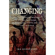Changing: On the Biodynamics of Moral Courage in Turning Points of Love and Wisdom Paperback, Albion Biome Press