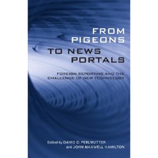 From Pigeons to News Portals: Foreign Reporting and the Challenge of New Technology Paperback, Louisiana State University Press