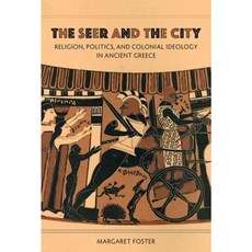 The Seer and the City: Religion Politics and Colonial Ideology in Ancient Greece Hardcover, University of California Press
