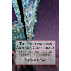 The Portencross Armada Conspiracy: (And How the Spanish Landed in Ayrshire) Paperback, Transparent Publishing Company