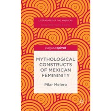 Mythological Constructs of Mexican Femininity Hardcover, Palgrave Pivot