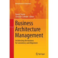 Business Architecture Management: Architecting the Business for Consistency and Alignment Paperback, Springer