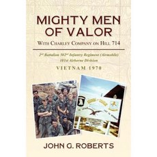 Mighty Men of Valor: With Charlie Company on Hill 714-Vietnam 1970 Paperback, Createspace