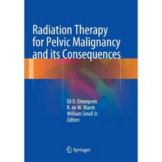 Radiation Therapy for Pelvic Malignancy and Its Consequences Paperback, Springer