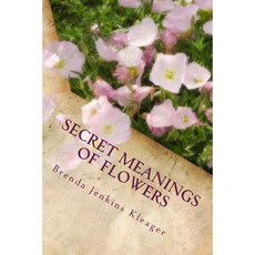 Secret Meanings of Flowers: Including Trees Shrubs Vines and Herbs Paperback, Treasured Secrets
