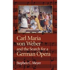 Carl Maria Von Weber and the Search for a German Opera Hardcover, Indiana University Press