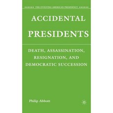 Accidental Presidents: Death Assassination Resignation and Democratic Succession Hardcover, Palgrave MacMillan