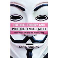 Critical Theory and Political Engagement: From May '68 to the Arab Spring Hardcover, Palgrave MacMillan