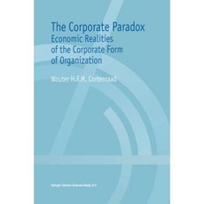 The Corporate Paradox: Economic Realities of the Corporate Form of Organization Paperback, Springer