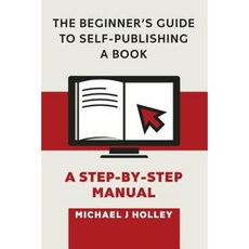 The Beginner's Guide to Self-Publishing a Book: A Step-By-Step Manual Paperback, Beach Hut Publishing