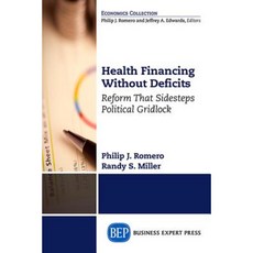Health Financing Without Deficits: Reform That Sidesteps Political Gridlock Paperback, Business Expert Press