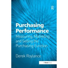 Purchasing Performance: Measuring Marketing and Selling the Purchasing Function Hardcover, Gower
