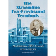 The Streamline Era Greyhound Terminals: The Architecture of W.S. Arrasmith Paperback, McFarland & Company